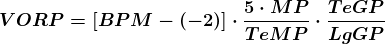 \boldsymbol{VORP=\left [ BPM-(-2) \right ]\cdot \frac{5\cdot MP}{TeMP}\cdot \frac{TeGP}{LgGP}}